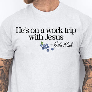 He's on a Work Trip with Jesus Christian Charlie Kirk Shirt | Faith Based Inspired By Erika Kirk Shirt 683067