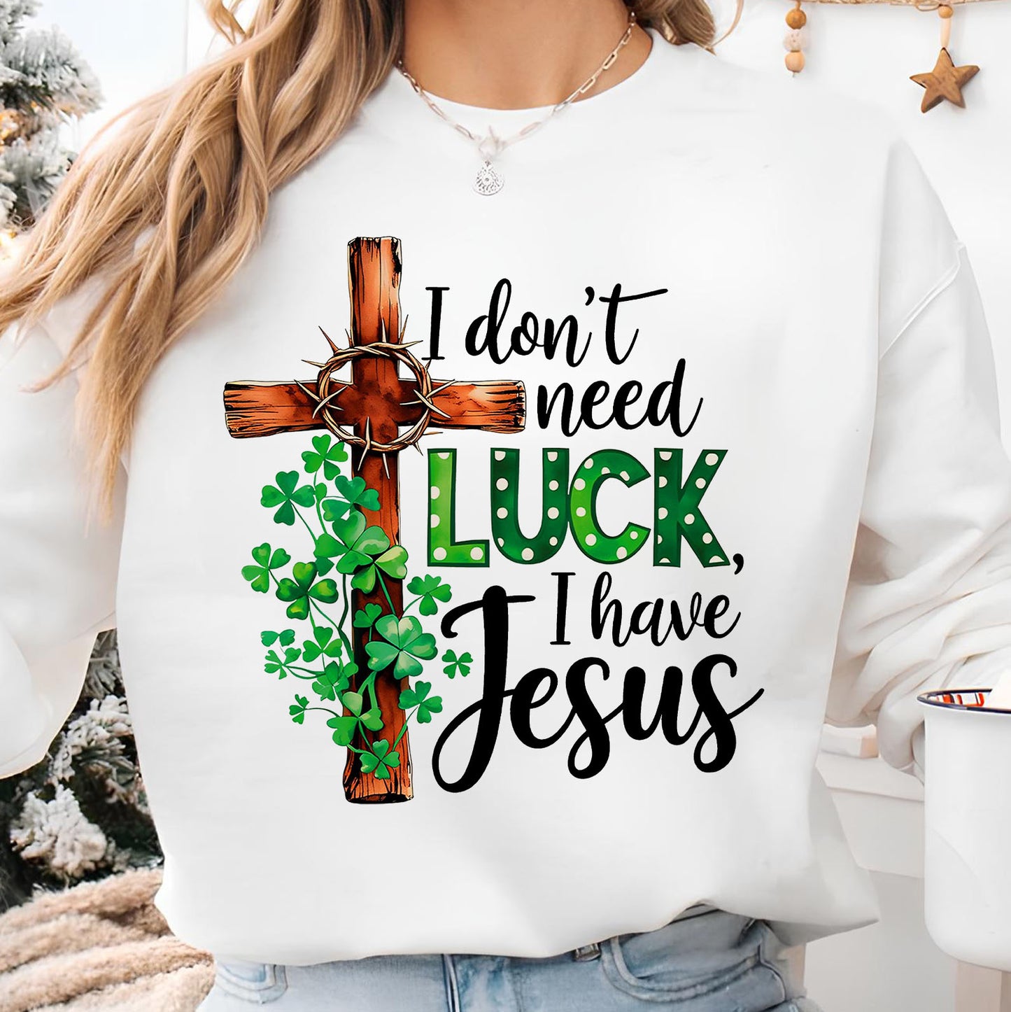 Christian St. Patrick’s Day Shirt | I Don’t Need Luck I Have Jesus T-Shirt | Clover Cross Shirt 684390