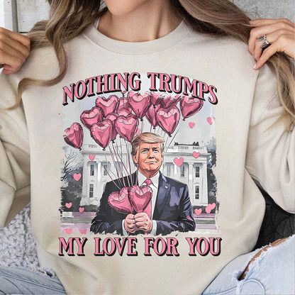 Nothing Trumps My Love For You Shirt | Funny Trump Sweatshirt | Trump Valentine's Day Gift T-Shirt 684160
