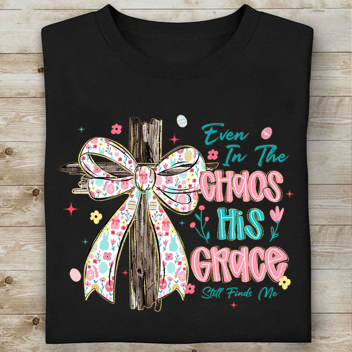 Even In The Chaos His Grace Still Finds Me Easter Dark Shirt | Christian Floral Bow Cross Faith Tee 684463