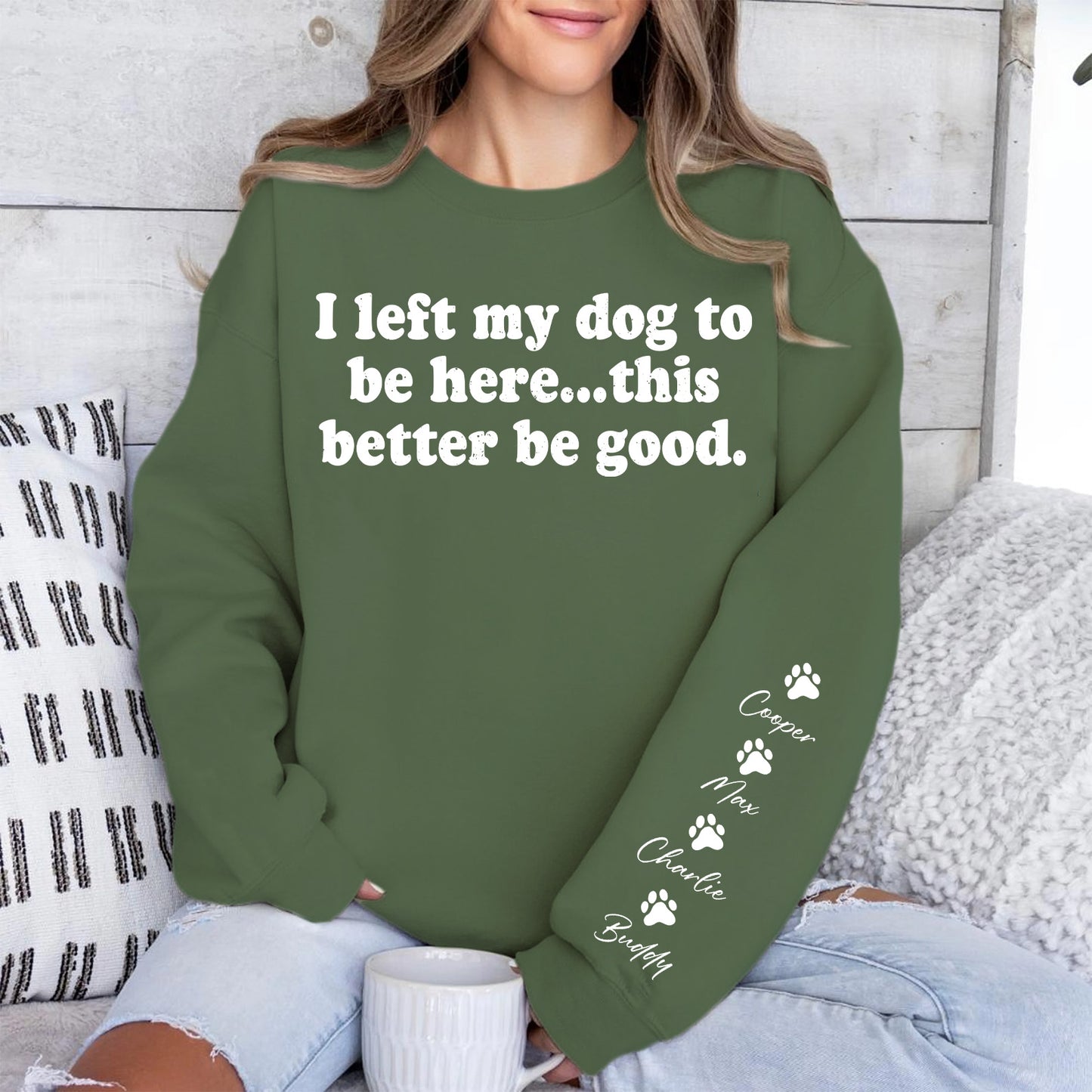 I Left My Dog To Be Here Sweatshirt | Personalized Custom Name Dog Sweater | Front & Left Sleeve Print 683638