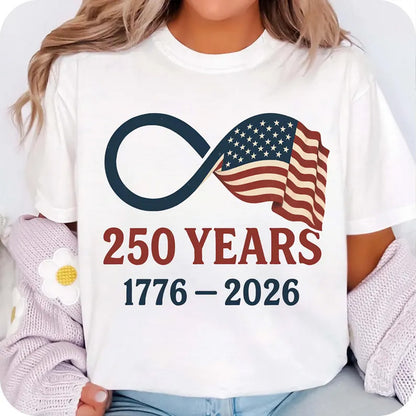 250 Years USA Flag Bright Shirt, Patriotic Infinity 4th of July 1776–2026 T-Shirt, Independence Day Shirt 684212 WFD
