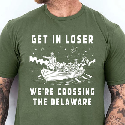 Get In Loser We're Crossing The Delaware 250 Years Shirt, Funny 4th Of July George Washington Tee 685311