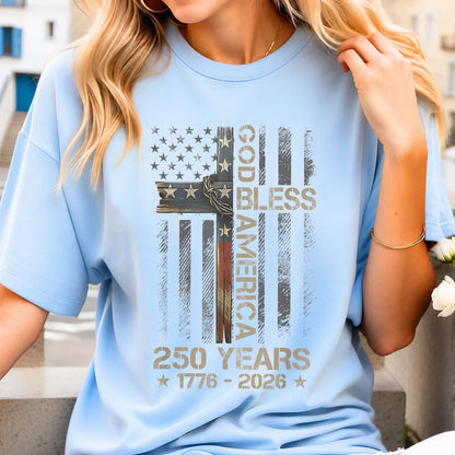 250 Years God Bless America Shirt, Patriotic Cross USA Flag Tee, Christian 1776–2026 Fourth of July Gift 685427