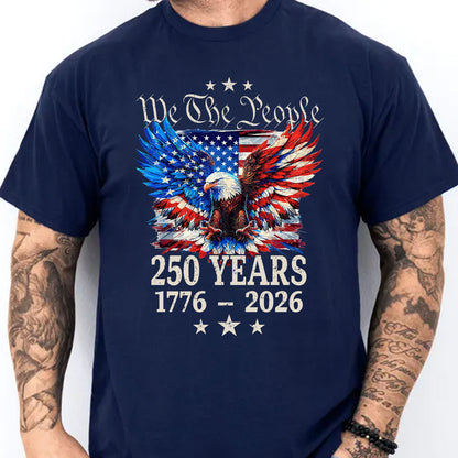 250 Years We The People Shirt | Patriotic Eagle US Flag Tee | 4th of July 1776–2026 T-Shirt 684131