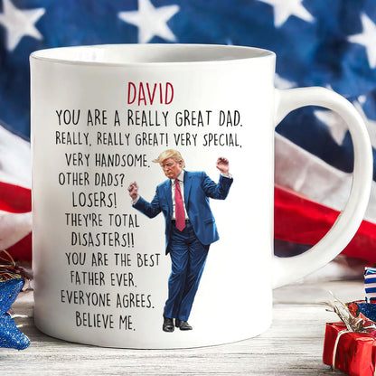 You Are a Really Great Dad Mug | Funny Trump Coffee Mug for Dad | Donald Trump White Mug Accent Mug 683961