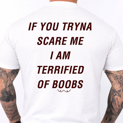 If You Tryna Scare Me Backside Shirt, I'm Terrified of Boobs Funny Adult Humor Tee 685542