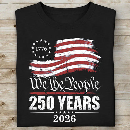 250 Years We The People 1776–2026 Shirt, Patriotic US Flag Tee, 4th of July Independence Day T-Shirt 684898