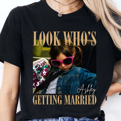 Custom Photo Look Who's Getting Married Shirt, Personalized Bride Tee, Bachelorette Party Gift 685637