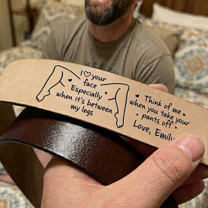 I Love Your Face Especially When It's Between My Legs Leather Belt, Custom Funny Leather Belt For Men 686627 WFD
