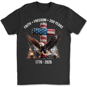 250 Years of Freedom Shirt, 1776-2026 Eagle Patriotic T-Shirt, Patriotic Christian Eagle Cross Shirt 684061