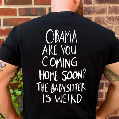 Obama Are You Coming Home Soon Backside Shirt, Funny Political Meme Tee, Humor Graphic T-Shirt 685738