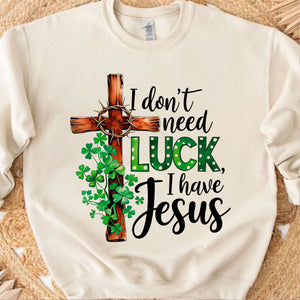 Christian St. Patrick’s Day Shirt | I Don’t Need Luck I Have Jesus T-Shirt | Clover Cross Shirt 684390