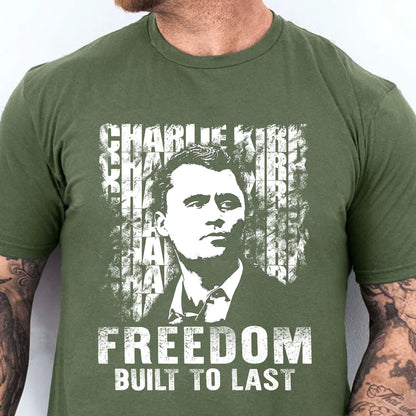 Charlie Kirk Freedom Built to Last Shirt, Charlie Kirk Memorial T-Shirt, Patriotic Tribute Tee 686009