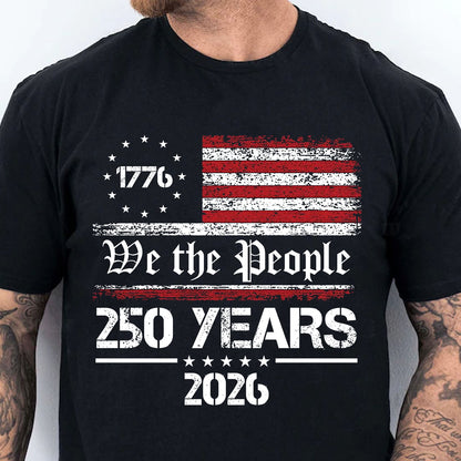US 250 Years 1776–2026 Shirt, We The People Patriotic USA Flag Tee, Independence Day Shirt 684981