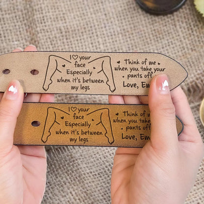 I Love Your Face Especially When It's Between My Legs Leather Belt, Custom Funny Leather Belt For Men 686627 WFD