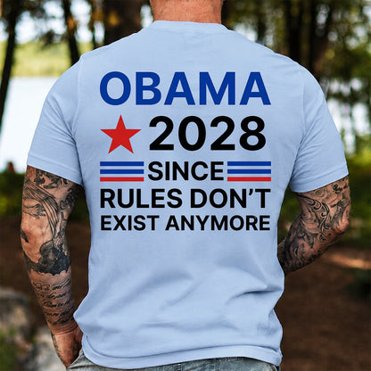 Obama 2028 Political Backside Shirt, Since Rules Don't Exist Anymore T-Shirt, Anti Trump Humor Tee 686020