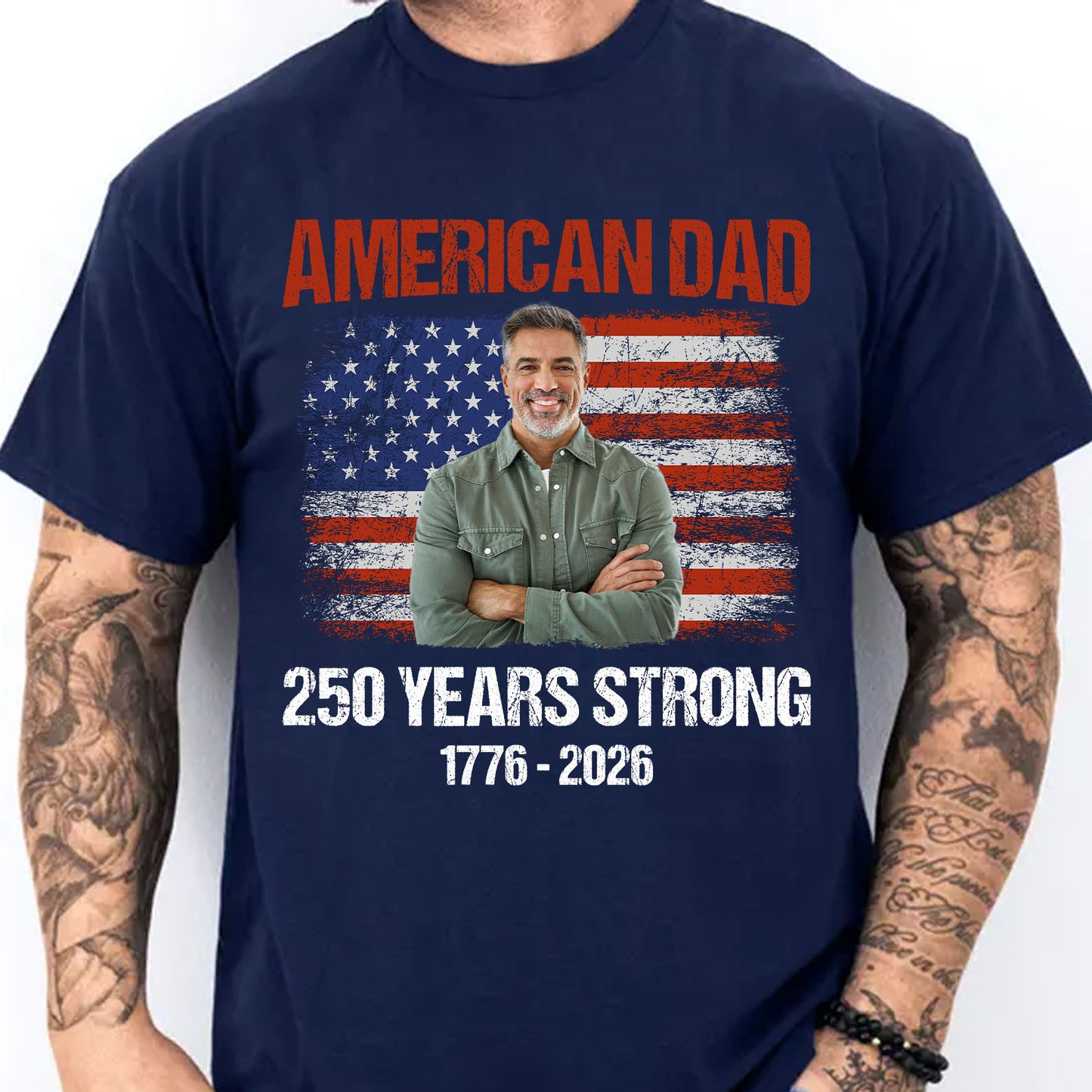 Custom Photo American Dad 250 Years Strong Shirt | Patriotic US Flag 1776–2026 Tee | Father’s Day Gift 684573