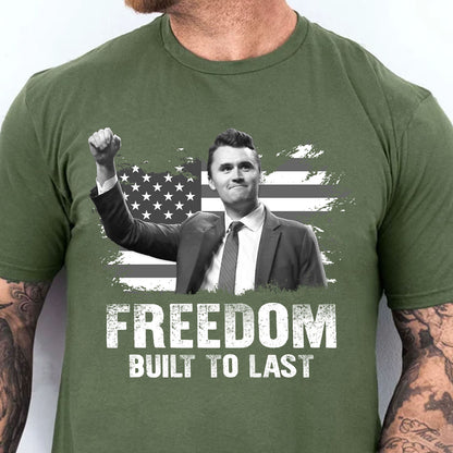 Charlie Kirk Freedom Built to Last Shirt, American Flag Charlie Kirk Memorial T-Shirt, Patriotic Tribute Tee 686007