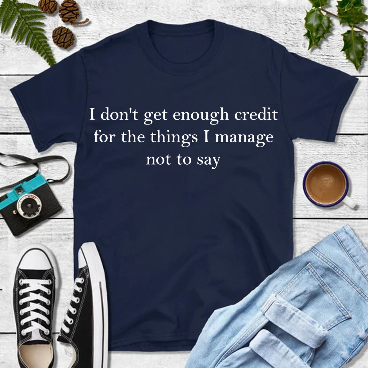 I Don’t Get Enough Credit for the Things I Manage Not to Say Shirt, Sarcastic T-Shirt, Adult Humor Tee 683958