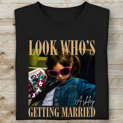 Custom Photo Look Who's Getting Married Shirt, Personalized Bride Tee, Bachelorette Party Gift 685637