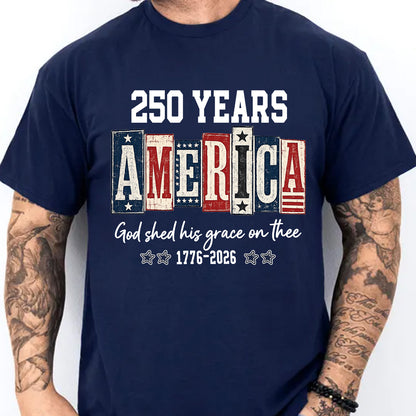 250 Years America Christian Patriotic Shirt, USA Flag 1776-2026 Fourth of July Faith Tee 685373