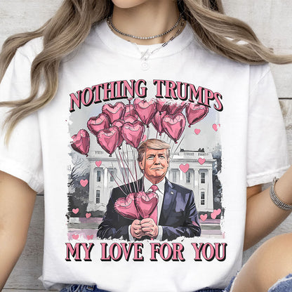Nothing Trumps My Love For You Shirt | Funny Trump Sweatshirt | Trump Valentine's Day Gift T-Shirt 684160