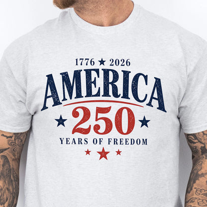 250 Years Of Freedom Shirt, Patriotic America 1776-2026 Independence Day Tee, USA Anniversary Shirt 685171