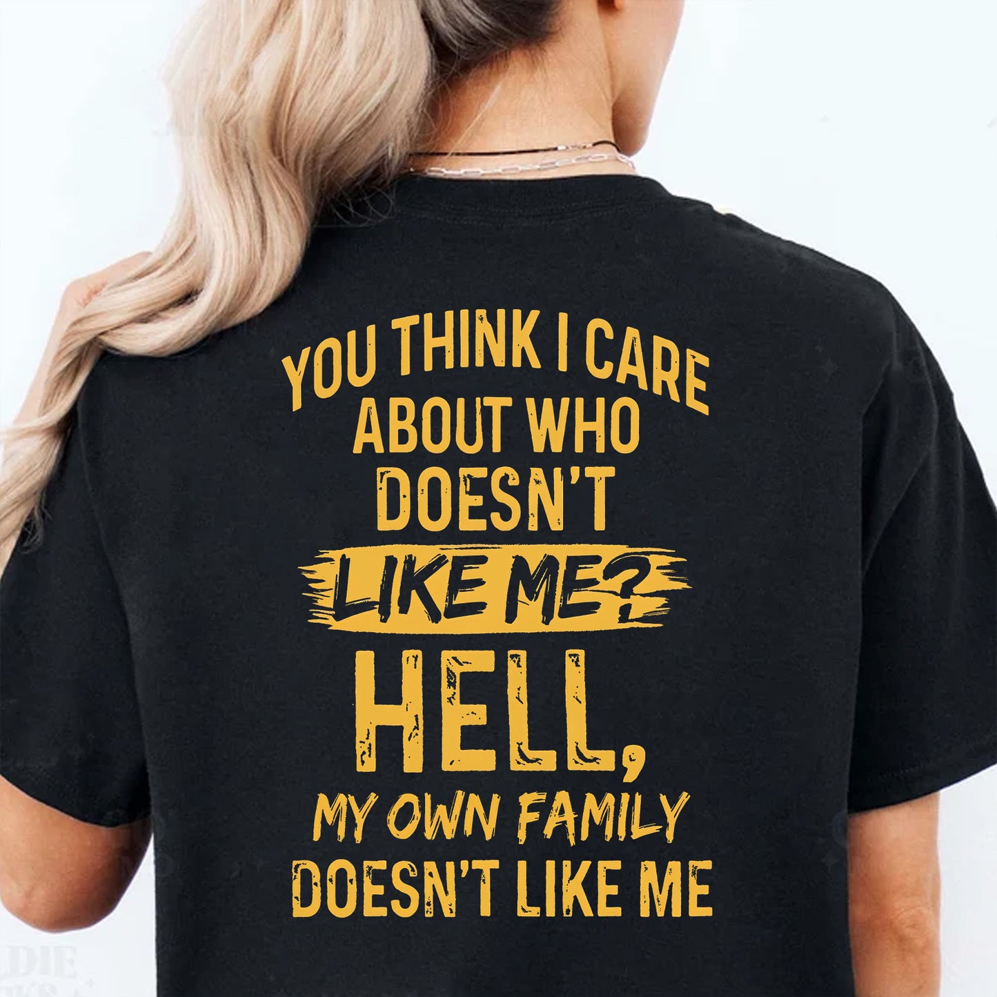 Funny You Think I Care Backside Shirt, My Own Family Doesn't Like Me Tee, Sarcastic Dark Humor Graphic Shirt 685628