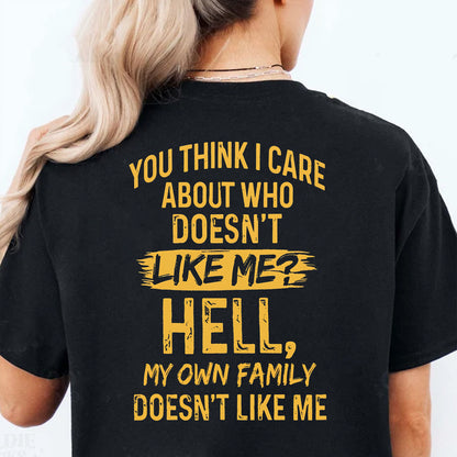 Funny You Think I Care Backside Shirt, My Own Family Doesn't Like Me Tee, Sarcastic Dark Humor Graphic Shirt 685628