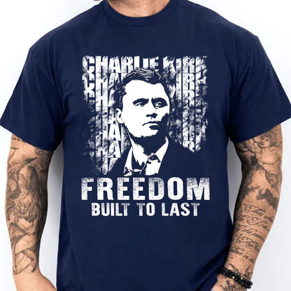 Charlie Kirk Freedom Built to Last Shirt, Charlie Kirk Memorial T-Shirt, Patriotic Tribute Tee 686009