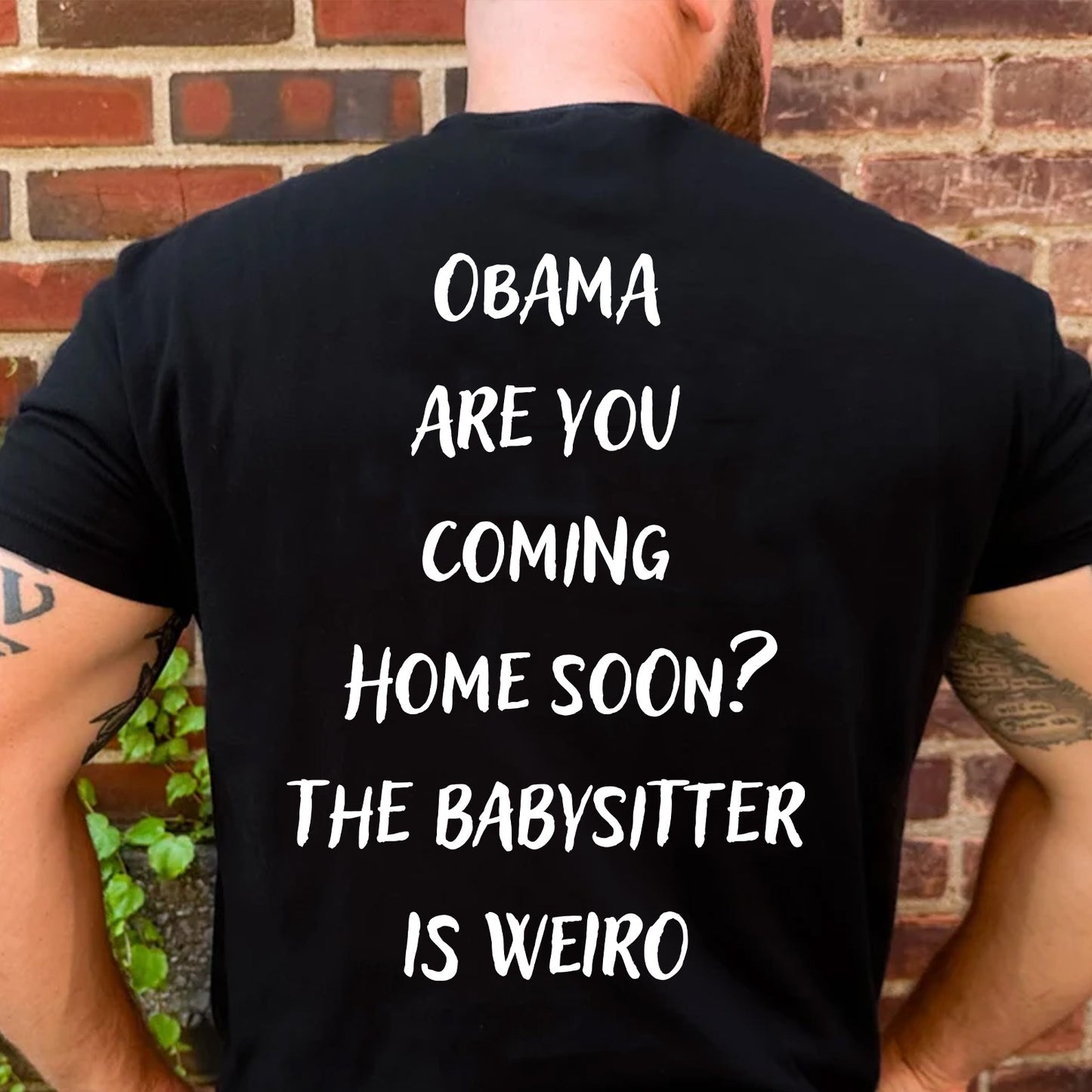 Obama Are You Coming Home Soon Backside Shirt, Funny Political Meme Tee, Humor Graphic T-Shirt 685738