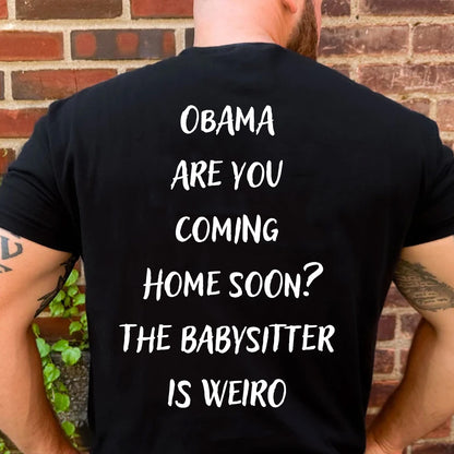 Obama Are You Coming Home Soon Backside Shirt, Funny Political Meme Tee, Humor Graphic T-Shirt 685738