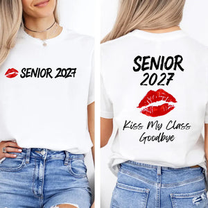 Custom Senior 2027 Kiss My Class Goodbye Shirt, Funny Graduation Tee, Class of 2027 Front & Back T-Shirt 685815