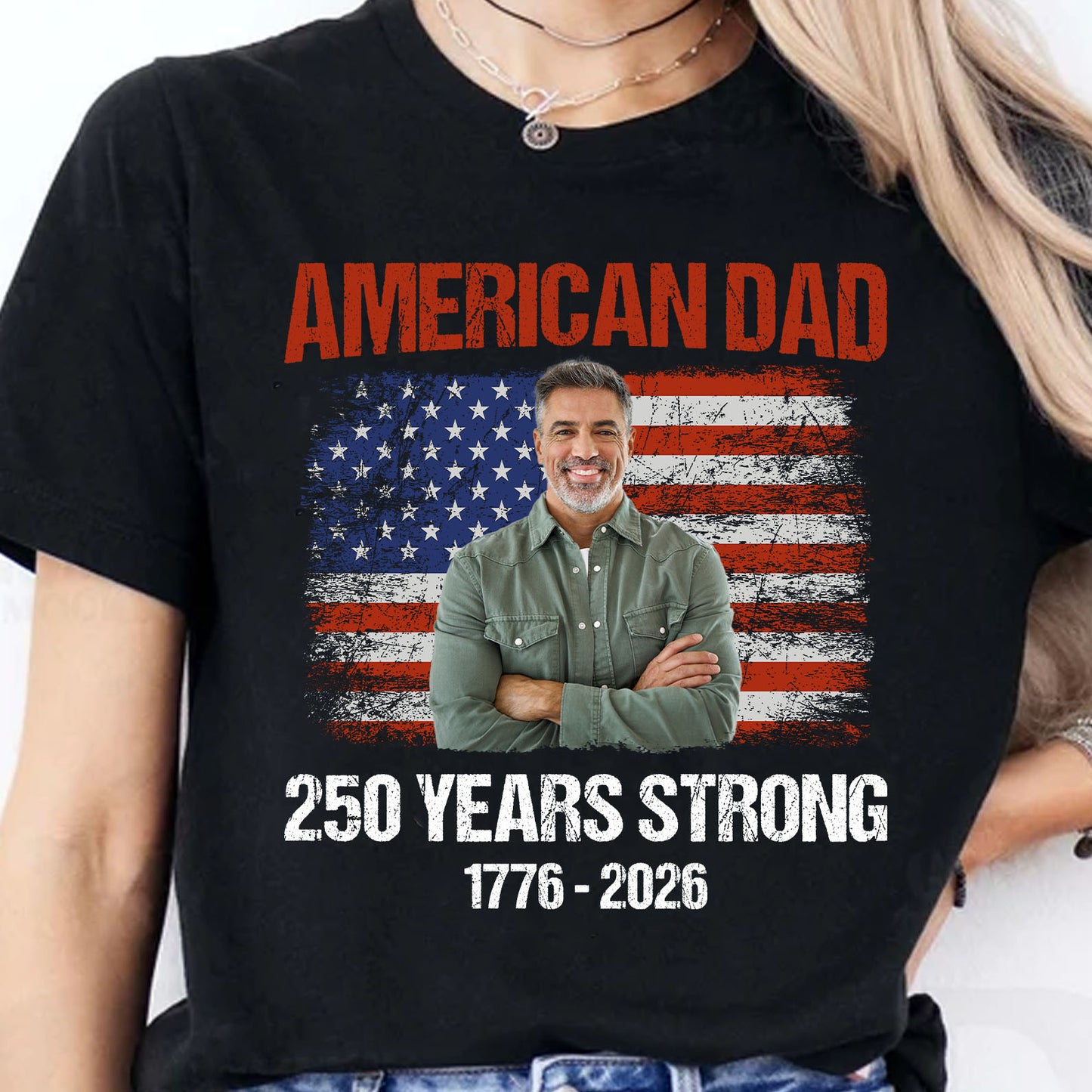 Custom Photo American Dad 250 Years Strong Shirt | Patriotic US Flag 1776–2026 Tee | Father’s Day Gift 684573