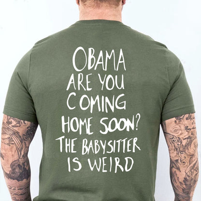 Obama Are You Coming Home Soon Backside Shirt, Funny Political Meme Tee, Humor Graphic T-Shirt 685738