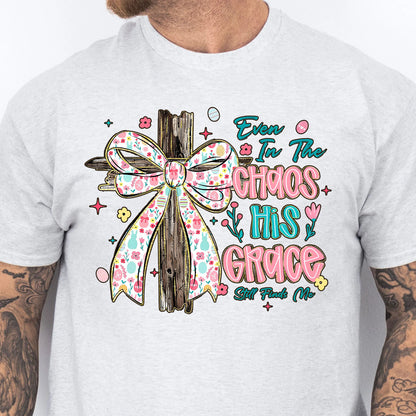 Even In The Chaos His Grace Still Finds Me Easter Bright Shirt | Christian Floral Bow Cross Faith Tee 684463