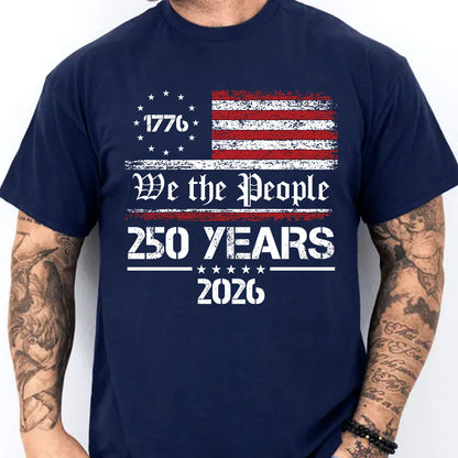 US 250 Years 1776–2026 Shirt, We The People Patriotic USA Flag Tee, Independence Day Shirt 684981
