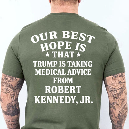 Our Best Hope Is That Trump Is Taking Medical Advice Shirt, Funny Trump Backside Shirt, Anti Trump Tee 685744