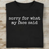 Sorry for What My Face Said Shirt, Funny Tee, Sarcastic Resting Face Shirt, Gift for Her 683922