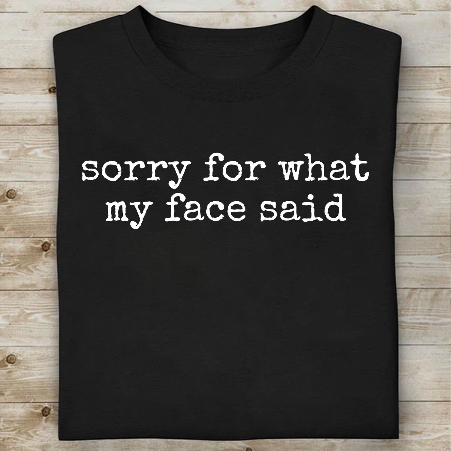 Sorry for What My Face Said Shirt, Funny Tee, Sarcastic Resting Face Shirt, Gift for Her 683922