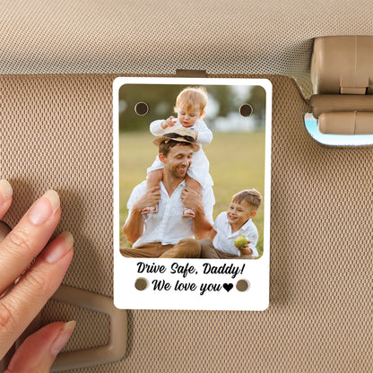 Personalized Drive Safe Daddy Car Visor Clip, Custom Photo Visor Clip Gift for Dad, Father’s Day Gift 684960