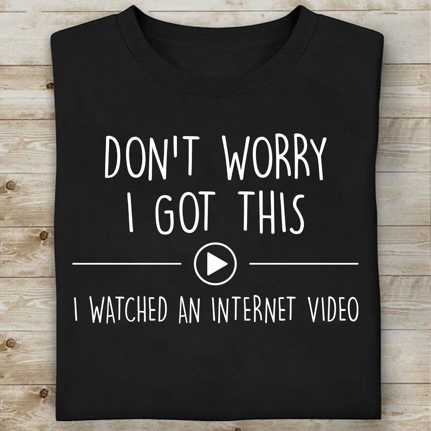 Don't Worry I Got This I Watched An Internet Video Shirt, Funny T-Shirt For Men, Gift For Dad, Funny Men Meme Shirt 683880