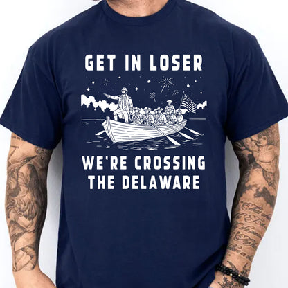 Get In Loser We're Crossing The Delaware 250 Years Shirt, Funny 4th Of July George Washington Tee 685311