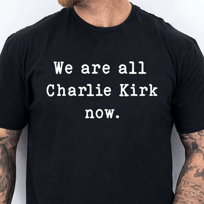 We Are All Charlie Kirk Now Shirt | Charlie Kirk Tribute Shirt | RIP Charlie Kirk Memorial Shirt Dark 682975