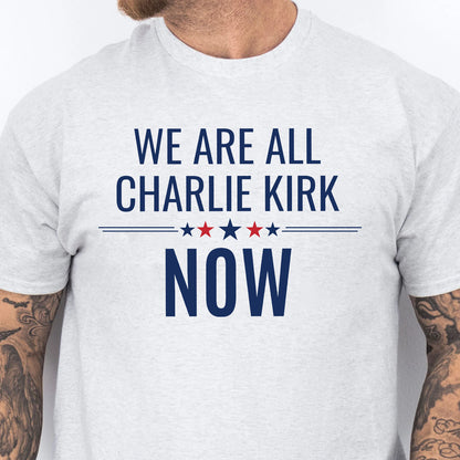 We Are All Charlie Kirk Now Shirt | Charlie Kirk Tribute Shirt | RIP Charlie Kirk Memorial Shirt 682976