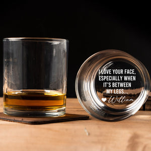 Custom Name Funny Whiskey Glass | I Love Your Face, Especially When It’s Between My Legs | Valentine or Anniversary Gift 683940