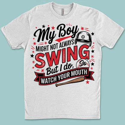 My Boy Might Not Always Swing But I Do Shirt - Funny Baseball Mom Shirt, Mother's Day Tee, Game Day Gift for Baseball Mama 682233