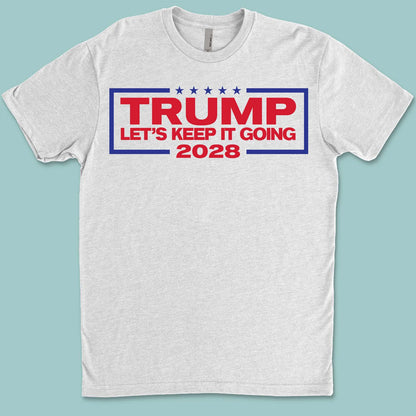 Trump For President 2028 – Let's Keep It Going Patriotic T-Shirt | President Trump Fun Apparel, Support Trump Shirt| GOP 682278