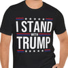 I Stand With Trump Shirt | Donald Trump Homage Shirt | Donald Trump Fan Tees T959 - GOP